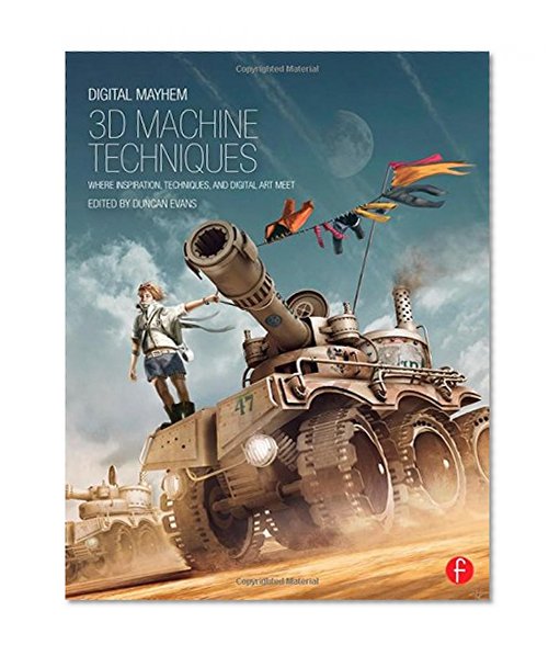 Digital Mayhem 3D Machine Techniques: Where Inspiration, Techniques and Digital Art meet