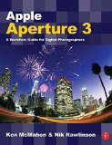 Apple Aperture 3: A Workflow Guide for Digital Photographers