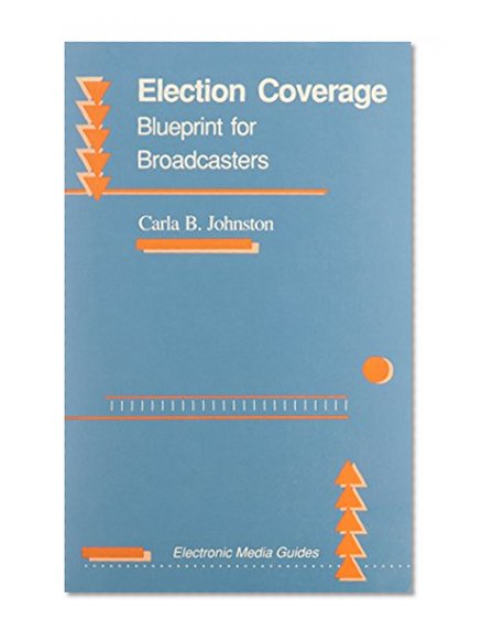 Election Coverage:: Blueprint for Broadcasters (Electronic Media Guides)