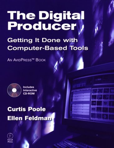 The Digital Producer: Getting It Done with Computer-Based Tools