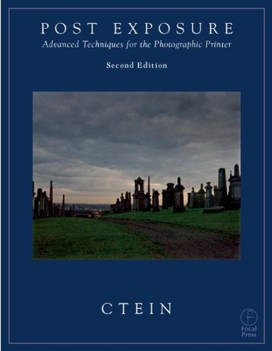 Post Exposure: Advanced Techniques for the Photographic Printer