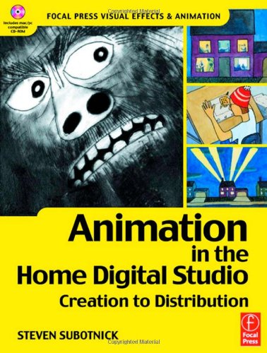 Animation in the Home Digital Studio: Creation to Distribution (Focal Press Visual Effects and Animation)