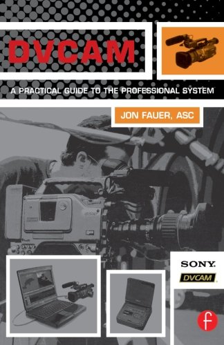 DVCAM: A Practical Guide to the Professional System