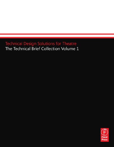 Technical Design Solutions for Theatre: The Technical Brief Collection Volume 1