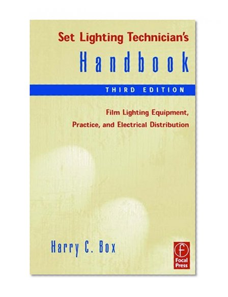 Set Lighting Technician's Handbook: Film Lighting Equipment, Practice, and Electrical Distribution