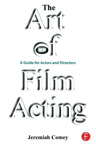 The Art of Film Acting: A  Guide For Actors and Directors