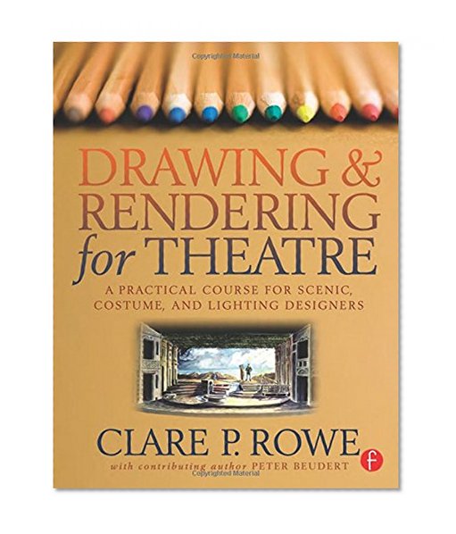 Drawing and Rendering for Theatre: A Practical Course for Scenic, Costume, and Lighting Designers