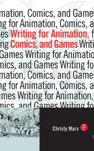 Writing for Animation, Comics, and Games