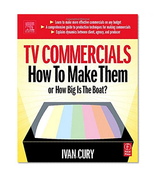 TV Commercials: How to Make Them: or, How Big is the Boat?