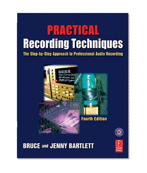 Practical Recording Techniques: The step-by-step approach to professional audio recording