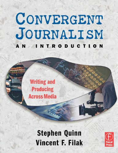 Convergent Journalism an Introduction: Writing and Producing Across Media