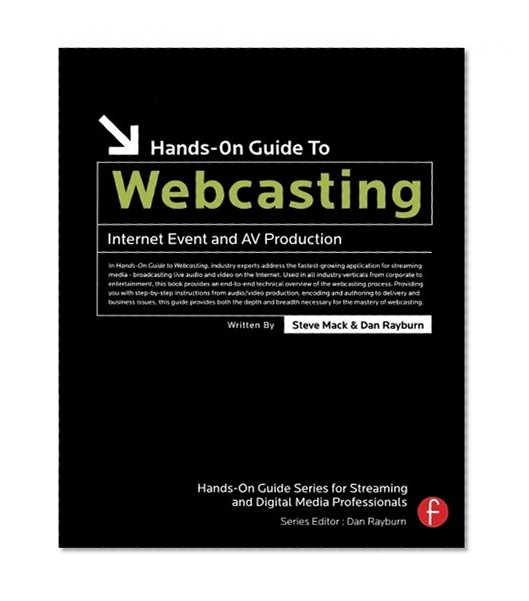 Hands-On Guide to Webcasting: Internet Event and AV Production (Hands-On Guide Series)