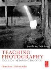 Teaching Photography: Tools for the Imaging Educator (Photography Educators Series)