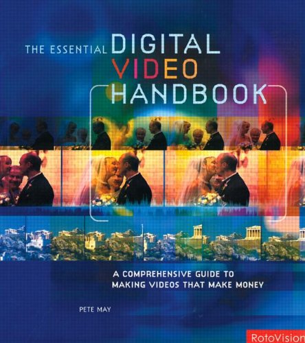 Essential Digital Video Handbook: A Comprehensive Guide to Making Videos That Make Money