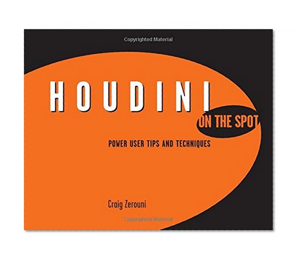 Houdini On the Spot: Time-Saving Tips and Shortcuts from the Pros (On The Spot {Series})