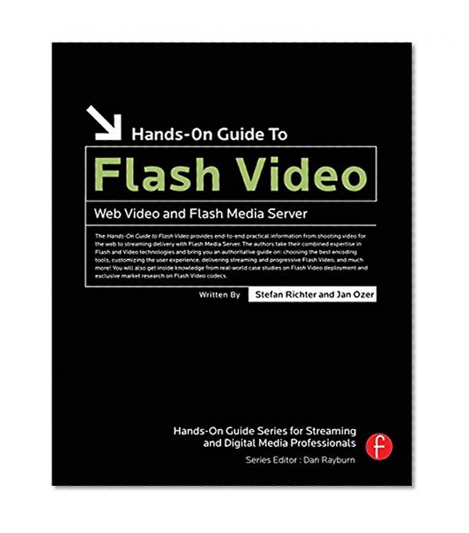 Hands-On Guide to Flash Video: Web Video and Flash Media Server (Hands-On Guide Series)