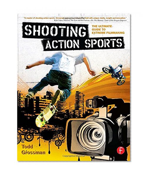 Shooting Action Sports: The Ultimate Guide to Extreme Filmmaking