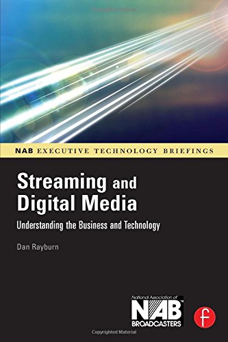 Streaming and Digital Media: Understanding the Business and Technology (NAB Executive Technology Briefings)