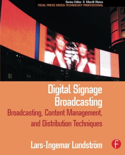 Digital Signage Broadcasting: Broadcasting, Content Management, and Distribution Techniques (Focal Press Media Technology Professional Series)
