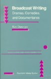 Broadcast Writing: Dramas, Comedies, and Documentaries: Drama, Comedies, and Documentaries (Electronic Media Guides)