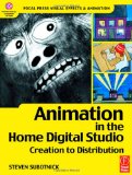 Animation in the Home Digital Studio: Creation to Distribution (Focal Press Visual Effects and Animation)