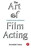 The Art of Film Acting: A  Guide For Actors and Directors