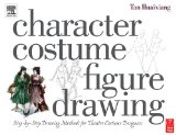 Character Costume Figure Drawing: Step-by-Step Drawing Methods for Theatre Costume Designers