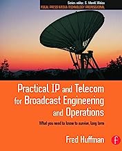 Practical IP and Telecom for Broadcast Engineering and Operations: What you need to know to survive, long term (Focal Press Media Technology Professional Series)