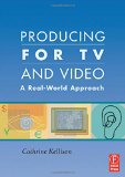 Producing for TV and Video. A Real-World Approach