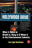 Hollywood Drive: What it Takes to Break in, Hang in & Make it in the Entertainment Industry