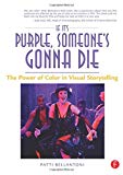 If It's Purple, Someone's Gonna Die: The Power of Color in Visual Storytelling