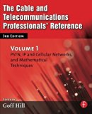 The Cable and Telecommunications Professionals' Reference: PSTN, IP and Cellular Networks, and Mathematical Techniques