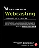 Hands-On Guide to Webcasting: Internet Event and AV Production (Hands-On Guide Series)