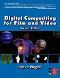 Digital Compositing for Film and Video (Focal Press Visual Effects and Animation)