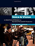 Voice and Vision: A Creative Approach to Narrative Film and DV Production