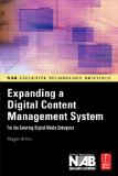 Expanding a Digital Content Management System: for the Growing Digital Media Enterprise (NAB Executive Technology Briefings)