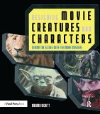 Designing Movie Creatures and Characters: Behind the scenes with the movie masters