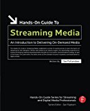 Hands-On Guide to Streaming Media: an Introduction to Delivering On-Demand Media (Hands-On Guide Series)