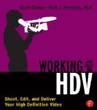 Working with HDV: Shoot, Edit, and Deliver Your High Definition Video
