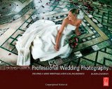 The Complete Guide to Professional Wedding Photography: Creating a more profitable and fulfilling business