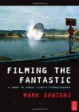 Filming the Fantastic: A Guide to Visual Effects Cinematography