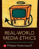 Real-World Media Ethics: Inside the Broadcast and Entertainment Industries