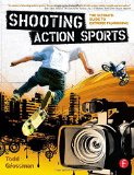 Shooting Action Sports: The Ultimate Guide to Extreme Filmmaking