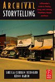 Archival Storytelling: A Filmmaker's Guide to Finding, Using, and Licensing Third-Party Visuals and Music