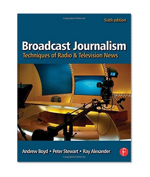 Broadcast Journalism: Techniques of Radio and Television News
