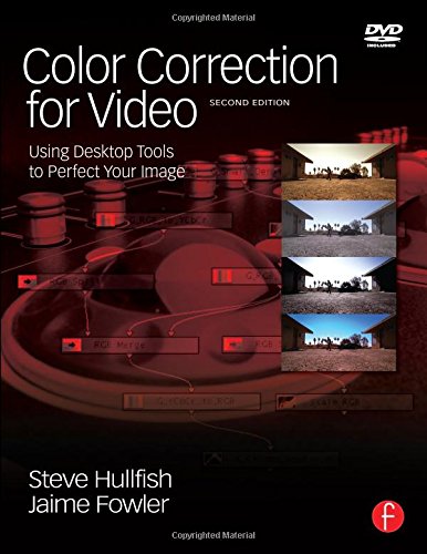 Color Correction for Video, Second Edition: Using Desktop Tools to Perfect Your Image (DV Expert Series)