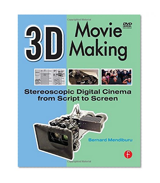 3D Movie Making: Stereoscopic Digital Cinema from Script to Screen