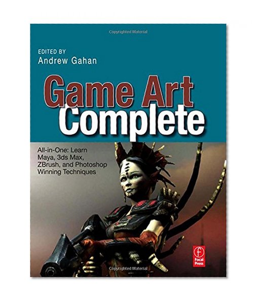 Game Art Complete: All-in-One: Learn Maya, 3ds Max, ZBrush, and Photoshop Winning Techniques