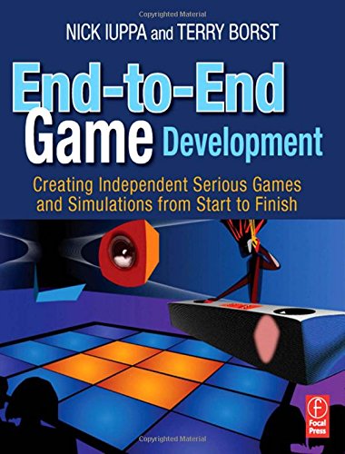End-to-End Game Development: Creating Independent Serious Games and Simulations from Start to Finish