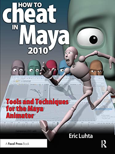 How to Cheat in Maya 2010: Tools and Techniques for the Maya Animator